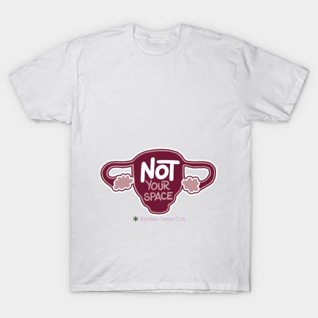 Not Your Space T-Shirt by Kitchen Table Cult